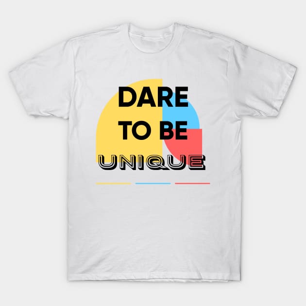 Dare to be UNIQUE T-Shirt by MouadbStore